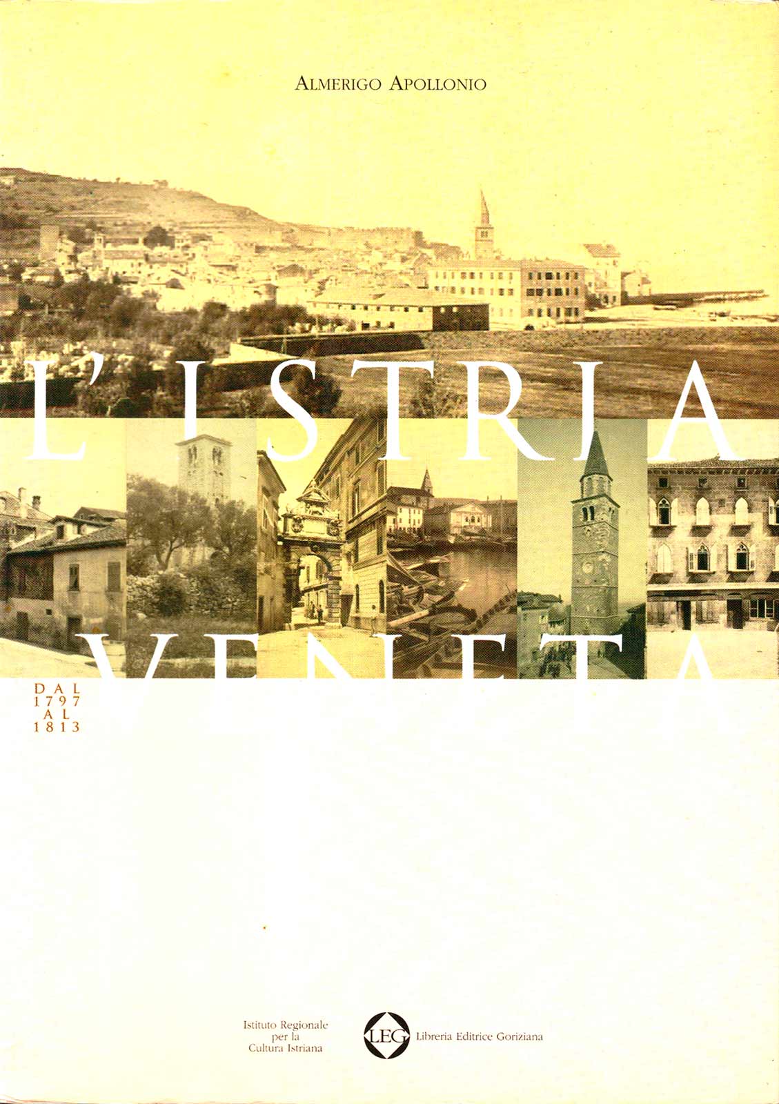 Almerigo Apollonio – L’Istria veneta dal 1797 al 1813 – LEG 1998